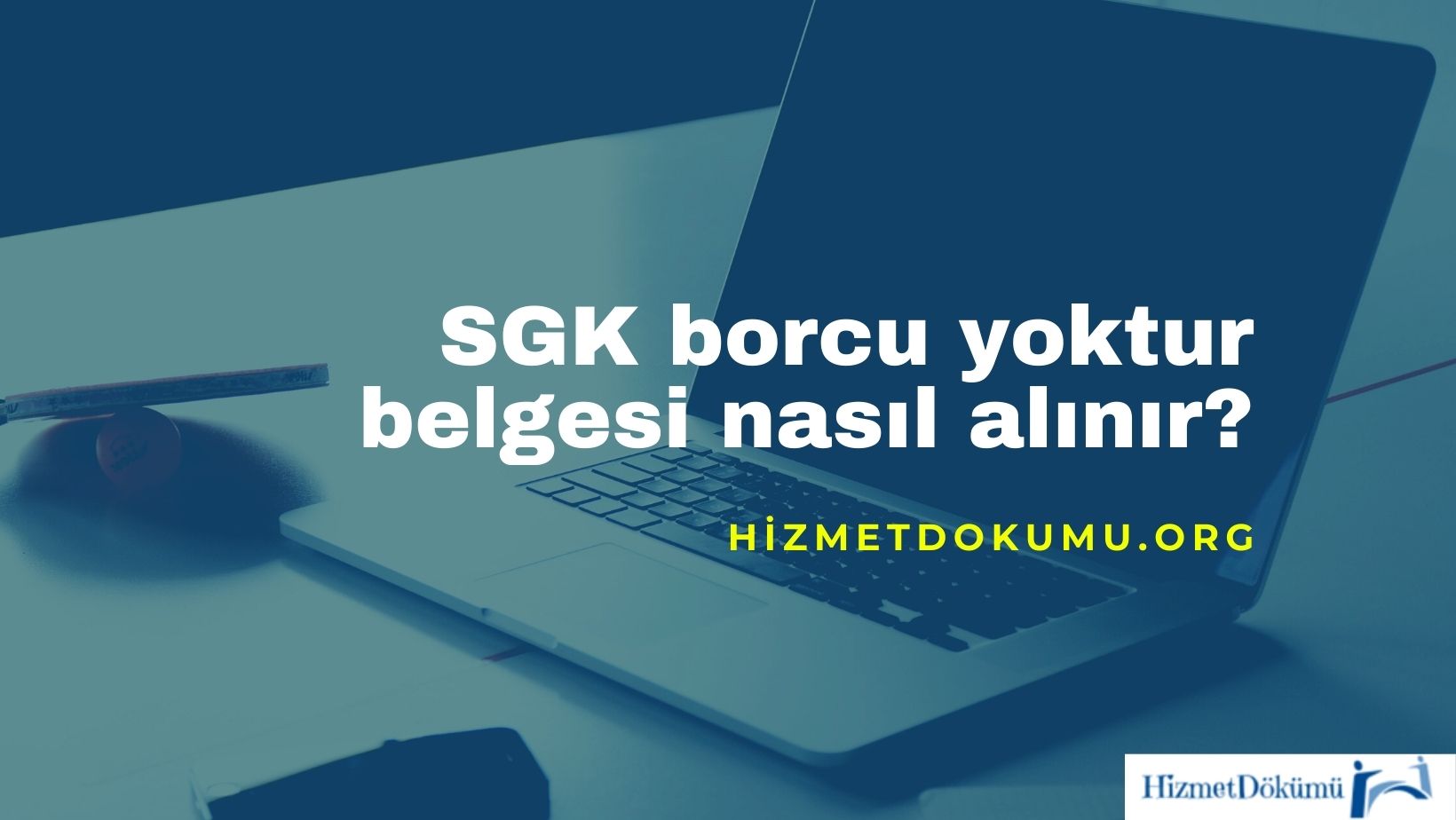 SGK borcu yoktur belgesi nasıl alınır